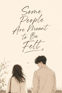 Some People Are Meant to Be Felt