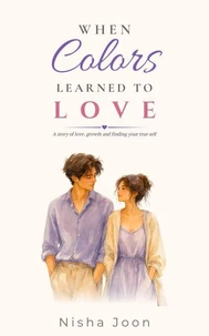 When Colors Learned To Love: A story of love growth and finding your true self