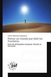 Nishant alphonse Irudayadason - Penser un monde par-delà les frontières - Essai de philosophie comparée: Derrida et Tirumular.