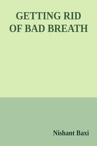 Téléchargez google books en ligne gratuitement Getting Rid Of Bad Breath (French Edition) par Nishant Baxi