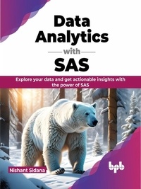  Nishant Sidana - Data Analytics with SAS: Explore Your Data and get Actionable Insights with the Power of SAS.