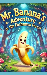 Mr. Banana's Adventure in the Enchanted Forest