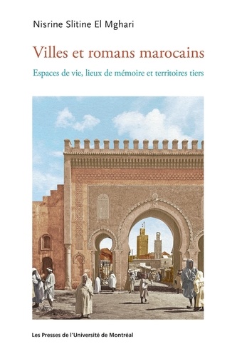 Villes et romans marocains. Espaces de vie, lieux de mémoire et territoires tiers