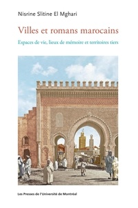 Nisrine Slitine el Mghari - Villes et romans marocains - Espaces de vie, lieux de mémoire et territoires tiers.