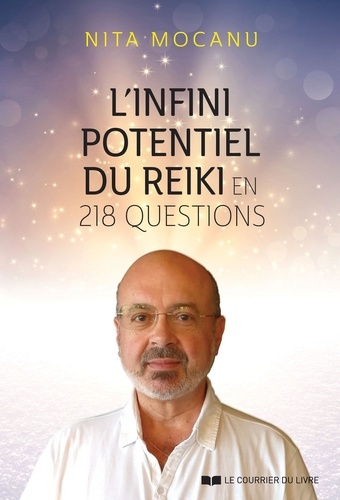 Nita Mocanu - L'infini potentiel du Reiki - en 218 questions.