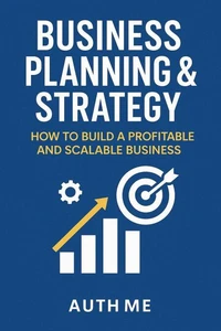 Business Planning & Strategy: How to Build a Profitable and Scalable Business