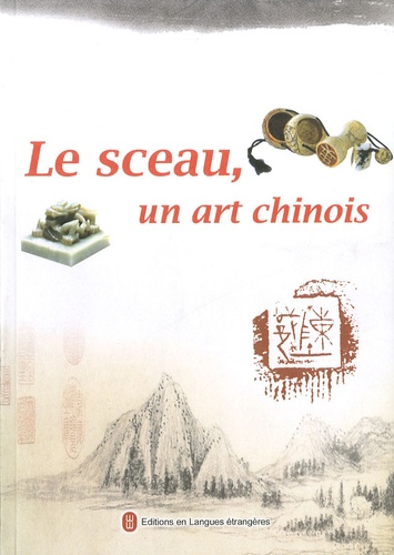 Niu Kecheng et Liu Fangnian - Le sceau, un art chinois.