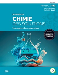 Nivaldo J. Tro et Eveline Clair - Chimie des solutions - Une approche moléculaire.
