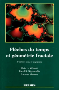 Fleches Du Temps Et Geometrie Fractale. 2eme Edition Revue Et Augmentee