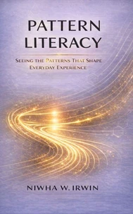 Pattern Literacy: Seeing the Patterns That Shape Everyday Experience