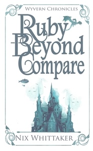  Nix Whittaker - Ruby Beyond Compare - Wyvern Chronicles, #3.5.