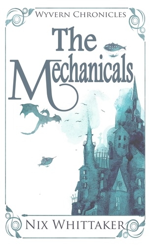  Nix Whittaker - The Mechanicals - Wyvern Chronicles, #2.