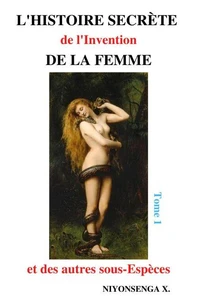 L'Histoire Secrète de l'Invention de la Femme et des autres sous-Espèces