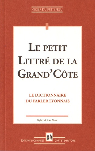  Nizier du Puitspelu - Le petit Littré de la Grand'Côte - Le dictionnaire du parler lyonnais.