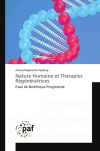 Njafang armand Ngaketcha - Nature Humaine et Thérapies Régénératrices - Essai de Bioéthique Progressiste.