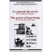Le Pouvoir Du Savoir : The Power Of Knowledge. De L'Arctique Aux Tropiques : From The Arctic To The Tropics