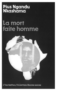 Nkashama pius Ngandu - La mort faite homme.