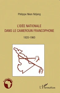 L'idée nationale dans le Cameroun francophone