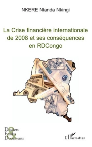 Nkere Ntanda Nkingi - La crise financière internationale de 2008 et ses conséquences en RDCongo.