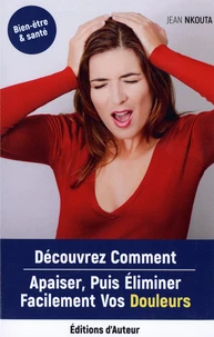 Découvrez comment apaiser, puis éliminer facilement vos douleurs