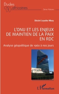Téléchargez le livre électronique à partir de Google Livres au format pdf L'ONU et les enjeux de maintien de la paix en RDC  - Analyse géopolitique de 1960 à nos jours par Nkoy desire Loyoko