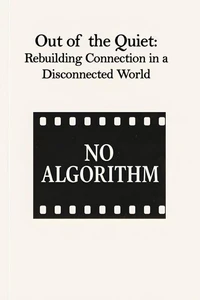 Out of the Quiet: Rebuilding Connection in a Disconnected World