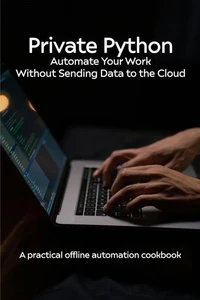 Private Python Offline Automation Cookbook