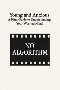 Young and Anxious: A Kind Guide to Understanding Your Worried Mind