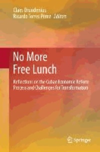 No More Free Lunch - Reflections on the Cuban Economic Reform Process and Challenges for Transformation.