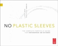 No Plastic Sleeves: The Complete Portfolio Guide for Photographers and Designers.
