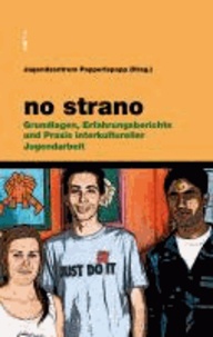 no strano - Grundlagen, Erfahrungsberichte und Praxis interkultureller Jugendarbeit.