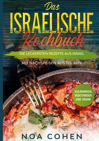 Noa Cohen - Das israelische Kochbuch: Die leckersten Rezepte aus Israel - Mit Nachspeisen aus Tel Aviv | Kulinarisch, vegetarisch und vegan.