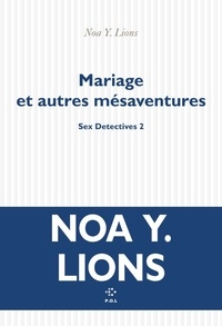 Noa Y. Lions - Sex Detectives Tome 2 : Mariage et autres mésaventures.