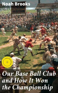 Our Base Ball Club and How It Won the Championship