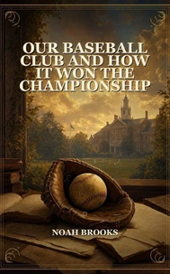 Our Baseball Club And How It Won The Championship