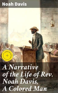 A Narrative of the Life of Rev. Noah Davis, A Colored Man