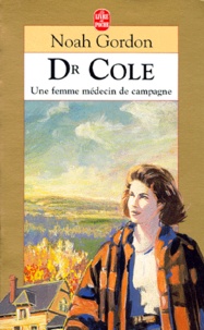 Noah Gordon - Dr Cole. Une Femme Medecin De Campagne.