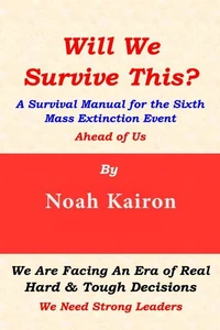 Will We Survive This? A Survival Manual for the Sixth Mass Extinction Event Ahead of Us
