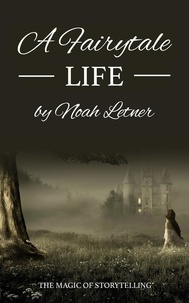  Noah Letner - A Fairytale Life The Magic Of Storytelling.
