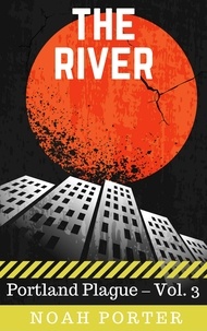  Noah Porter - The River (Portland Plague – Vol. 3) - Portland Plague, #3.
