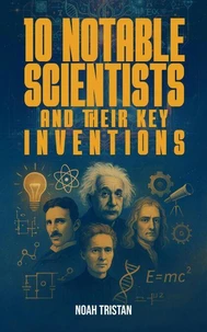 10 Notable Scientists and Their Key Inventions