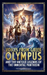 Voices from Greek Olympus and the Untold Legends of the Immortal Pantheon