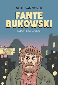 Noah Van Sciver - Fante Bukowski  : L’Oeuvre complète.