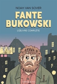 Noah Van Sciver - Fante Bukowski - L’Œuvre complète.