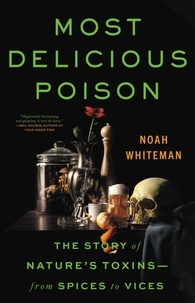 Noah Whiteman - Most Delicious Poison - The Story of Nature's Toxins—From Spices to Vices.