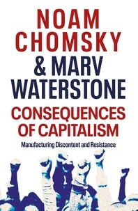 Noam Chomsky et Marv Waterstone - Consequences of Capitalism - Manufacturing Discontent and Resistance.