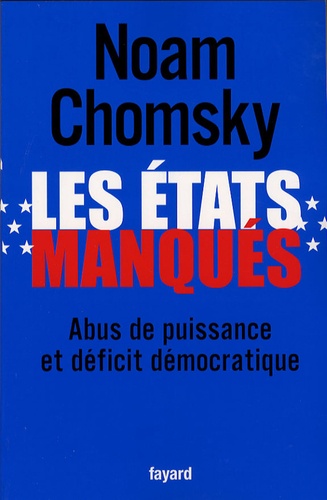 Noam Chomsky - Les états manqués - Abus de puissance et déficit démocratique.