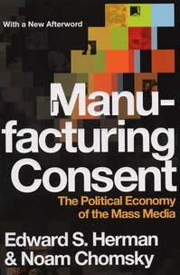 Noam Chomsky et Edward S. Herman - Manufacturing Consent - The Political Economy of the Mass Media.