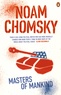 Noam Chomsky - Masters of Mankind - Essays and Lectures, 1969-2013.