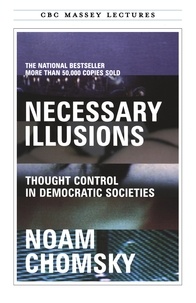 Noam Chomsky - Necessary Illusions - Thought Control in Democratic Societies.